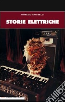 Storie elettriche libro di Fariselli Patrizio