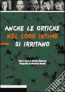 Anche le ortiche nel loro intimo si irritano libro di Chianura Claudio