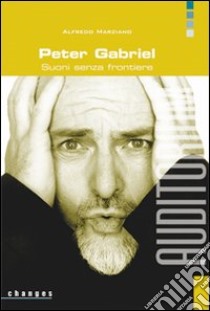 Peter Gabriel. Suoni senza frontiere libro di Marziano Alfredo