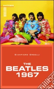 The Beatles 1967 libro di Orselli Giampiero