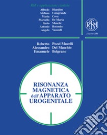 Risonanza magnetica dell'apparato urogenitale. Ediz. a spirale libro di Pozzi Mucelli R. (cur.); Del Maschio A. (cur.); Belgrano E. (cur.)