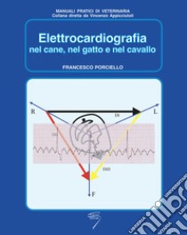 Elettrocardiografia nel cane, nel gatto e nel cavallo libro di Porciello Francesco