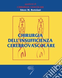 Chirurgia dell'insufficienza cerebrovascolare libro di Bortolani Ettore M.