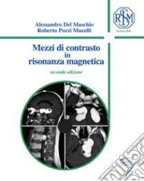 Mezzi di contrasto in risonanza magnetica. Ediz. a spirale libro di Del Maschio A. (cur.); Pozzi Mucelli R. (cur.)