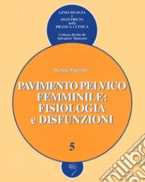 Pavimento pelvico femminile: fisiologia e disfunzioni libro di Paparella P. (cur.)