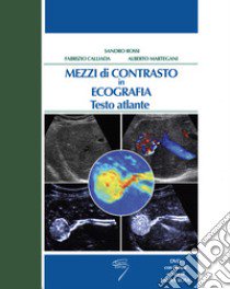 Mezzi di contrasto in ecografia. Testo atlante. Con DVD libro di Rossi S. (cur.); Calliada F. (cur.); Martegani A. (cur.)