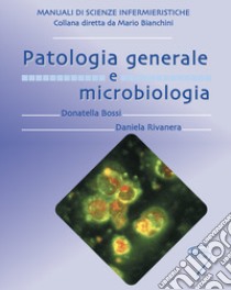 Patologia generale e microbiologia libro di Bossi Donatella; Rivanera Daniela