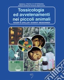 Tossicologia ed avvelenamenti nei piccoli animali libro di Gfeller Roger W.; Messonier Shawn P.