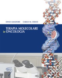 Terapia molecolare in oncologia libro di Amadori D. (cur.); Croce C. M. (cur.)