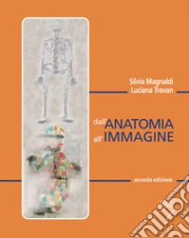 Dall'anatomia all'immagine libro di Magnaldi Silvia; Travan Luciana