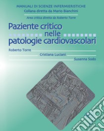 Paziente critico nelle patologie cardiovascolari libro di Torre Roberto; Luciani Cristiana; Sodo Susanna