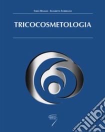 Tricocosmetologia libro di Rinaldi Fabio; Sorbellini Elisabetta