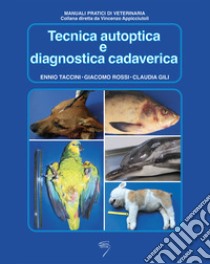 Tecnica autoptica e diagnostica cadaverica libro di Taccini Ennio; Rossi Giacomo; Gili Claudia