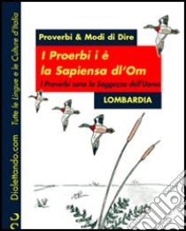 I proerbi i è la sapiensa dl'om-I proverbi sono la saggezza dell'uomo. Lombardia libro