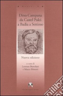 Dino Campana da Castel Pulci a Badia a Settimo libro di Bertolani L. (cur.); Moretti M. (cur.)