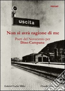 Non si avrà ragione di me. Poeti del Novecento per Dino Campana libro di Cacho Millet Gabriel; Corrivetti Claudio