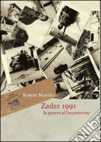 Zadar 1991. La guerra all'improvviso. Ediz. illustrata libro di Marnika Robert; Brancati V. (cur.)