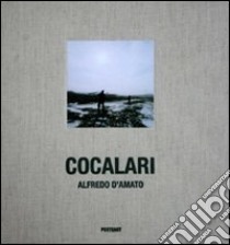 Cocalari. «Iron people». Ediz. italiana e inglese libro di D'Amato Alfredo