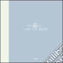 I am the snow. Ediz. italiana libro di Rain Chris