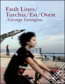 Fault lines/Turchia/Est/Ovest. Ediz. illustrata libro di Georgiou George