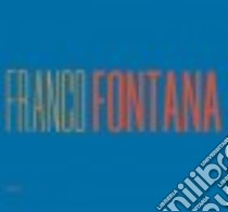 Franco Fontana. A life of photos. Ediz. italiana e inglese libro di Fontana Franco