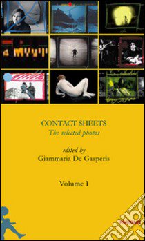 Contact sheets. The selected photos. Ediz. illustrata. Vol. 1 libro di De Gasperis G. (cur.)