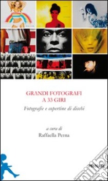 Grandi fotografi a 33 giri. Fotografie e copertine di dischi. Ediz. illustrata libro di Perna R. (cur.)