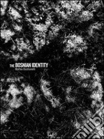 The bosnian identity. Ediz. italiana e inglese libro di Bastianelli Matteo