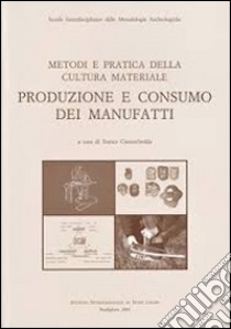 Metodi e pratica della cultura materiale. Produzione e consumo dei manufatti libro di Giannichedda E. (cur.)