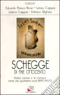 Schegge di fine Ottocento. Notizie curiose e di cronaca tratte dai quotidiani sardi (1890-1900) libro di Blasco Ferrer Eduardo; Cappai Letizia; Cappai Lorena