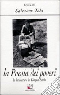 La poesia dei poveri. La letteratura in lingua sarda libro di Tola Salvatore