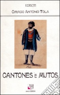 Cantones e mutos (rist. anast.) libro di Tola Ciriaco A.