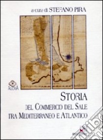 Storia del commercio del sale tra Mediterraneo e Atlantico libro di Pira S. (cur.)