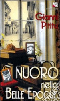 Nuoro nella Belle époque libro di Pititu Gianni