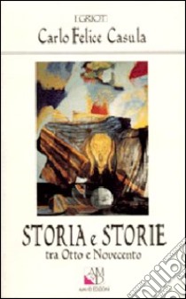 Storia e storie tra Otto e Novecento libro di Casula C. Felice