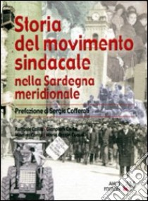 Storia del movimento sindacale nella Sardegna meridionale libro di Callia Raffaele; Carta Gianpiero; Contu Martino