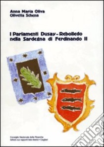 I parlamenti Dusay-Rebolledo nella Sardegna di Ferdinando II libro di Oliva Anna Maria; Schena Olivetta