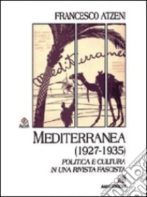 Mediterranea (1927-1935). Politica e cultura in una rivista fascista libro di Atzeni Francesco