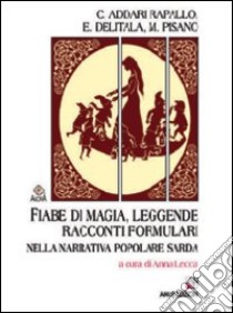 Fiabe di magia, leggende, racconti formulari nella narrativa popolare sarda libro di Addari Rapallo Chiarella; Delitala Enrica; Pisano Manolo