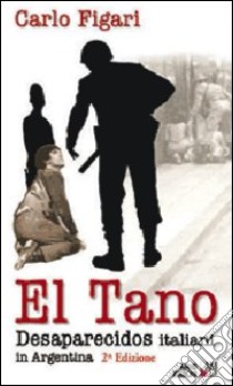 El Tano. Desaparecidos. Italiani in Argentina libro di Figari Carlo