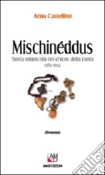 Mischinéddus. Storia minuscola dei chicos della ruota (1583-1652) libro di Castellino Anna