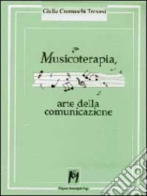 Musicoterapia, arte della comunicazione libro di Trovesi Cremaschi Giulia