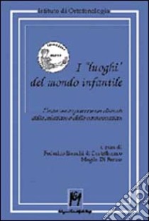 I luoghi del mondo infantile libro di Bianchi Di Castelbianco F. (cur.); Di Renzo M. (cur.)