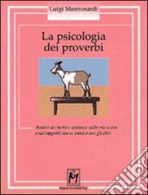 La psicologia dei proverbi. Analisi dei motti e sentenze sulla vita a due e sui rapporti con se stessi e con gli altri libro di Mastronardi Luigi