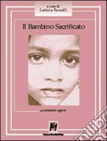 Il bambino sacrificato. Le diversità negate libro di Bonelli L. (cur.)