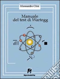 Manuale del test di Wartegg. Norme per la raccolta, la siglatura e l'interpretazione libro di Crisi Alessandro