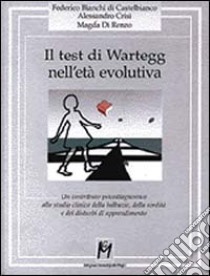 Il test di Wartegg nell'età evolutiva. Un contributo psicodiagnostico allo studio clinico della balbuzie, della sordità e dei disturbi di apprendimento libro di Bianchi di Castelbianco Federico; Crisi Alessandro; Di Renzo Magda