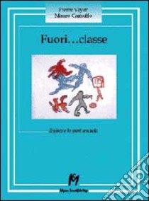 Fuori... Classe. Il gioco e lo sport a scuola libro di Vayer Pierre; Camuffo Mauro