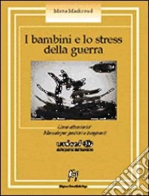 I bambini e lo stress della guerra. Come affrontarlo? Manuale per genitori e insegnanti libro di Macksoud Mona