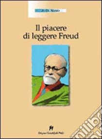 Il piacere di leggere Freud libro di Nasio Juan D.